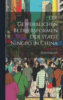 Die Gewerblichen Betriebsformen der Stadt Ningpo in China 1