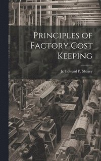 bokomslag Principles of Factory Cost Keeping