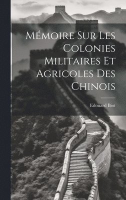 bokomslag Mmoire sur les Colonies Militaires et Agricoles des Chinois