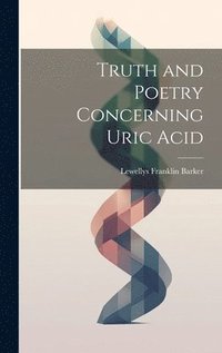 bokomslag Truth and Poetry Concerning Uric Acid