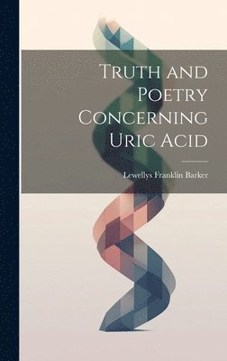 Truth and Poetry Concerning Uric Acid 1