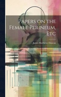bokomslag Papers on the Female Perineum, Etc