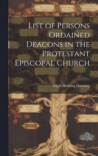 bokomslag List of Persons Ordained Deacons in the Protestant Episcopal Church