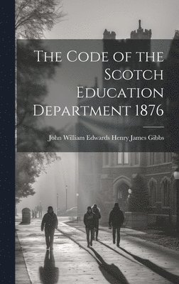 The Code of the Scotch Education Department 1876 1