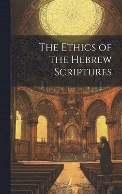 bokomslag The Ethics of the Hebrew Scriptures