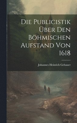 Die Publicistik ber den Bhmischen Aufstand von 1618 1