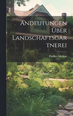 bokomslag Andeutungen ber Landschaftsgrtnerei