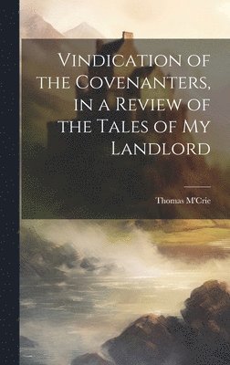 Thomas M'Crie - Vindication of the Covenanters, in a Review of the Tales of my Landlord, Inbunden