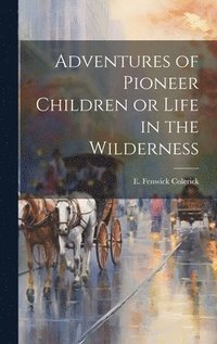 bokomslag Adventures of Pioneer Children or Life in the Wilderness