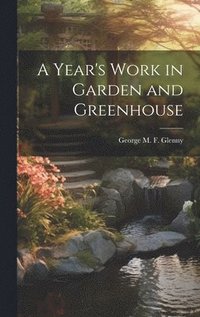 bokomslag Year's Work in Garden and Greenhouse