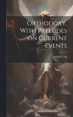 Orthodoxy, With Preludes on Current Events 1