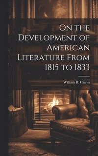 bokomslag On the Development of American Literature From 1815 to 1833