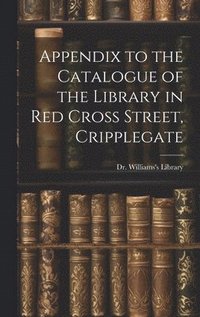 bokomslag Appendix to the Catalogue of the Library in Red Cross Street, Cripplegate