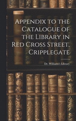 Appendix to the Catalogue of the Library in Red Cross Street, Cripplegate 1