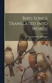bokomslag Bird Songs Translated Into Words