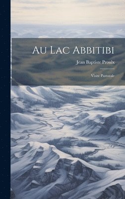 Jean Baptiste Proulx - Au lac Abbitibi, Inbunden
