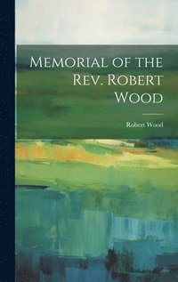 bokomslag Memorial of the Rev. Robert Wood