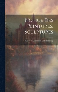 bokomslag Notice des Peintures, Sculptures