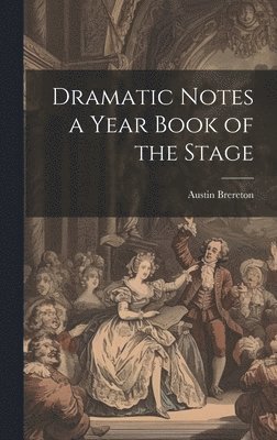 Dramatic Notes a Year Book of the Stage 1
