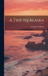 bokomslag A Trip to Alaska