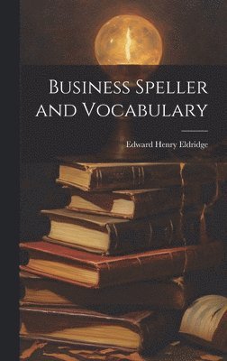 Edward Henry Eldridge - Business Speller and Vocabulary, Inbunden