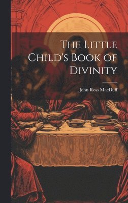 bokomslag The Little Child's Book of Divinity