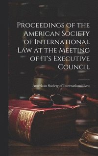 bokomslag Proceedings of the American Society of International Law at the Meeting of it's Executive Council