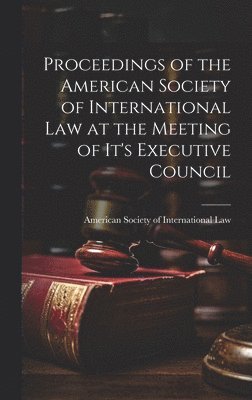 Proceedings of the American Society of International Law at the Meeting of it's Executive Council