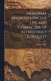 bokomslag Memorial Addresses on the Life and Character of Alfred Holt Colquitt