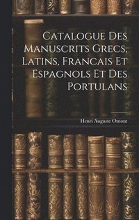 bokomslag Catalogue des Manuscrits Grecs, Latins, Francais et Espagnols et des Portulans