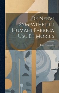 bokomslag De Nervi Sympathetici Humani Fabrica usu et Morbis