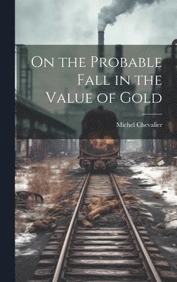 bokomslag On the Probable Fall in the Value of Gold