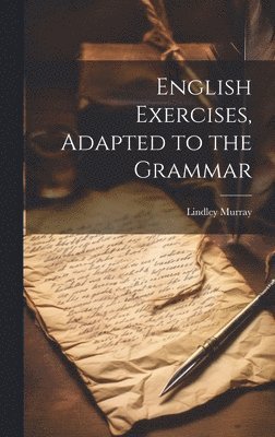 Lindley Murray - English Exercises, Adapted to the Grammar, Inbunden