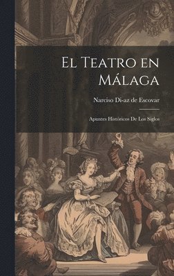 Narciso Di-Az de Escovar, Narciso Di­az de Escovar - Teatro en Málaga, Inbunden
