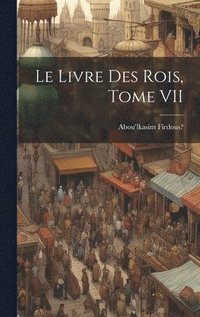 bokomslag Le Livre des Rois, Tome VII