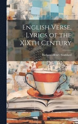 Richard Henry Stoddard - English Verse, Lyrics of the XIXth Century, Inbunden