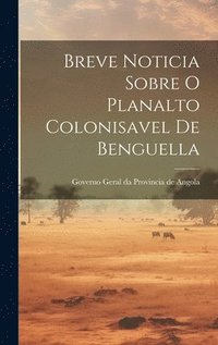 bokomslag Breve Noticia Sobre O Planalto Colonisavel de Benguella