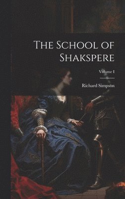 Richard Simpson - School of Shakspere; Volume I, Inbunden