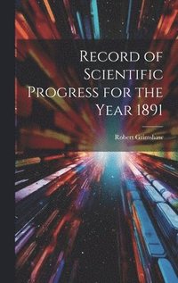 bokomslag Record of Scientific Progress for the Year 1891