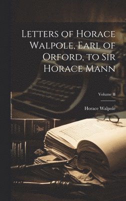 bokomslag Letters of Horace Walpole, Earl of Orford, to Sir Horace Mann; Volume II