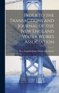bokomslag Index to the Transactions and Journal of the New England Water Works Association