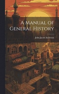 bokomslag A Manual of General History