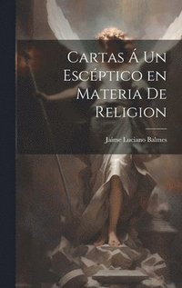 bokomslag Cartas  un Escptico en Materia de Religion