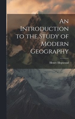 An Introduction to the Study of Modern Geography 1