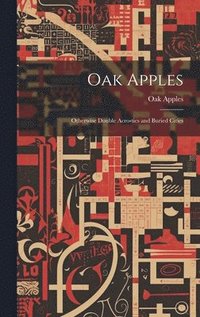 bokomslag Oak Apples; Otherwise Double Acrostics and Buried Cities