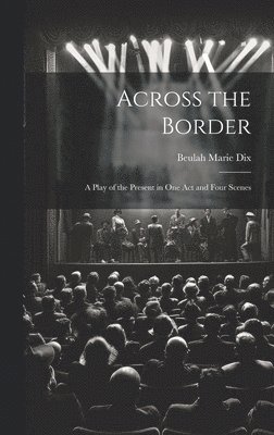 Beulah Marie Dix - Across the Border, Inbunden
