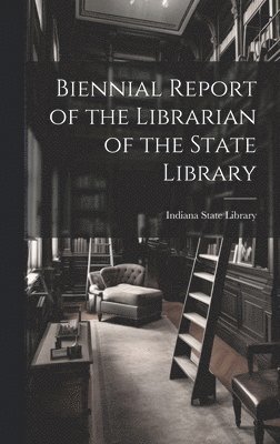 Biennial Report of the Librarian of the State Library 1