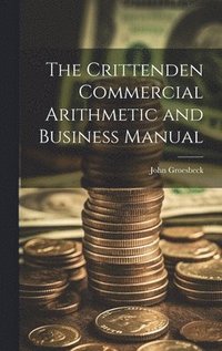 bokomslag The Crittenden Commercial Arithmetic and Business Manual