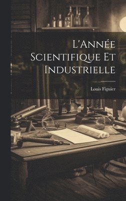 bokomslag L'Anne Scientifique et Industrielle