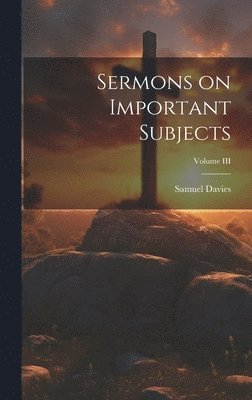Samuel Davies - Sermons on Important Subjects; Volume III, Inbunden